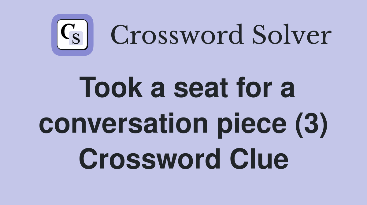 Took a seat for a conversation piece (3) Crossword Clue
