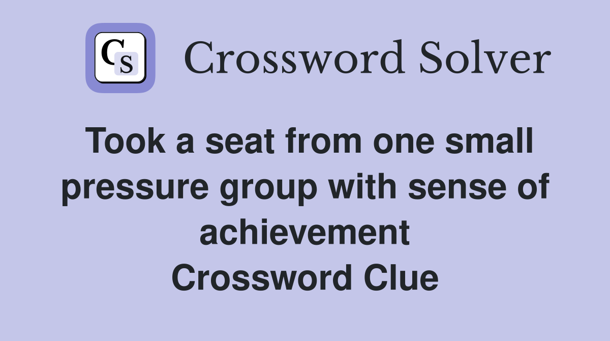 Took a seat from one small pressure group with sense of achievement Crossword Clue