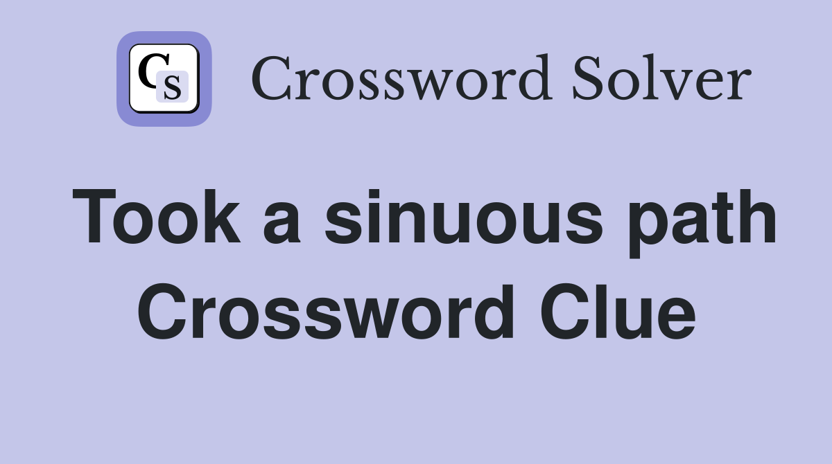 Took a sinuous path Crossword Clue