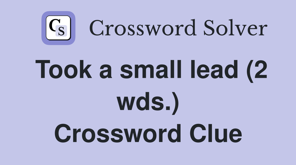 Took a small lead (2 wds.) Crossword Clue