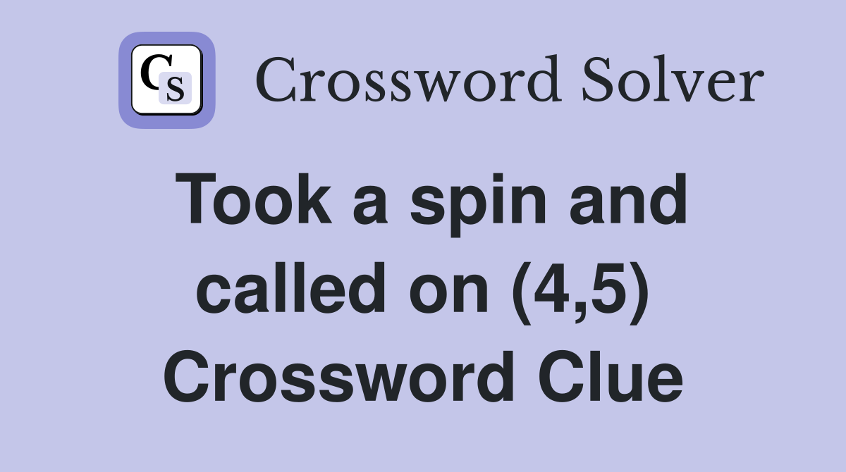 Took a spin and called on (4,5) Crossword Clue