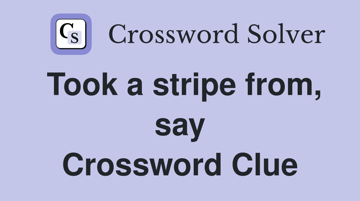 Took a stripe from, say Crossword Clue