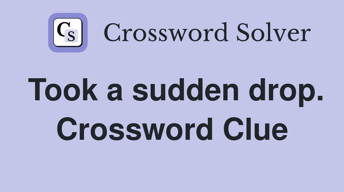 Took a sudden drop. Crossword Clue
