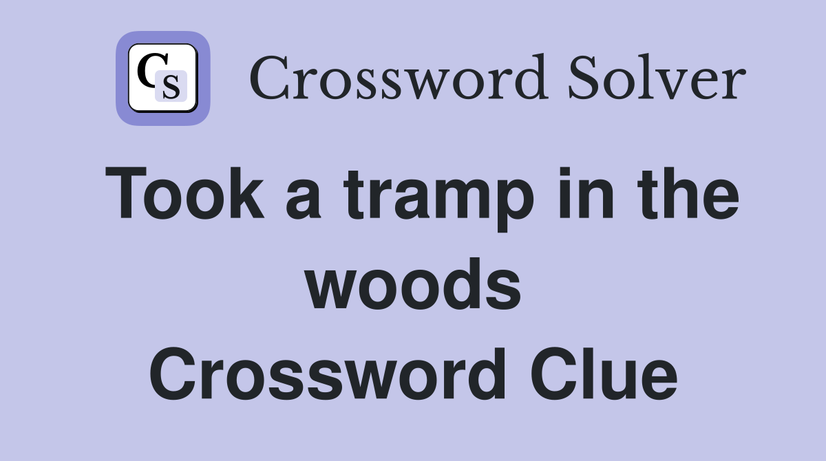 Took a tramp in the woods Crossword Clue