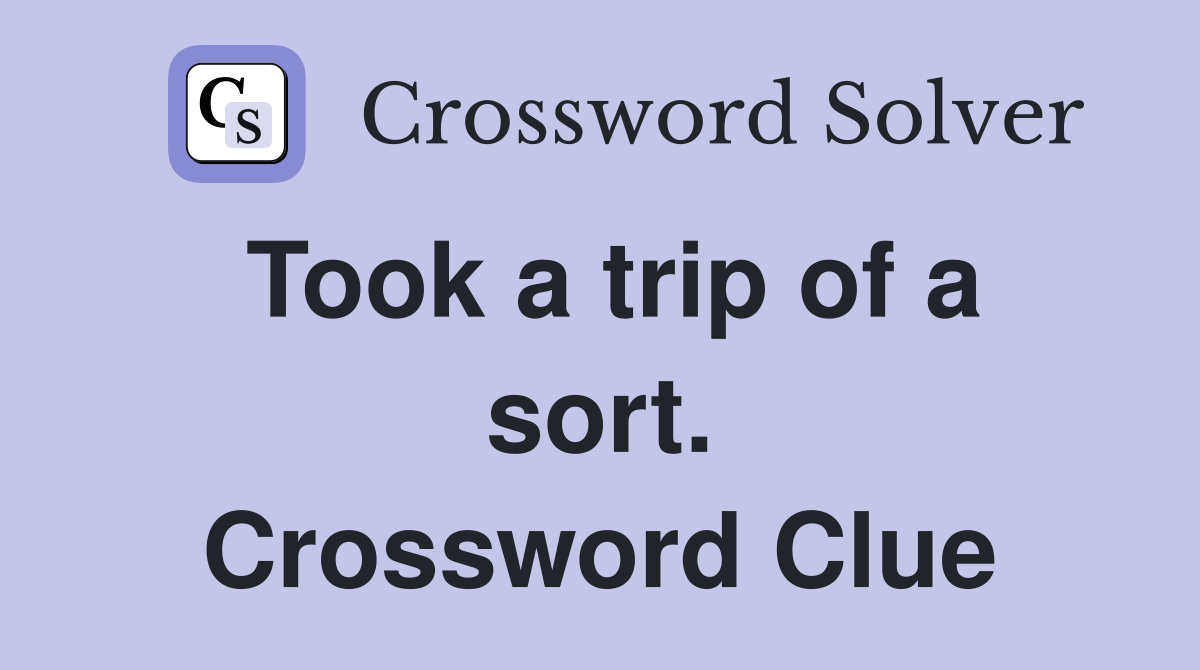 Took a trip of a sort. Crossword Clue