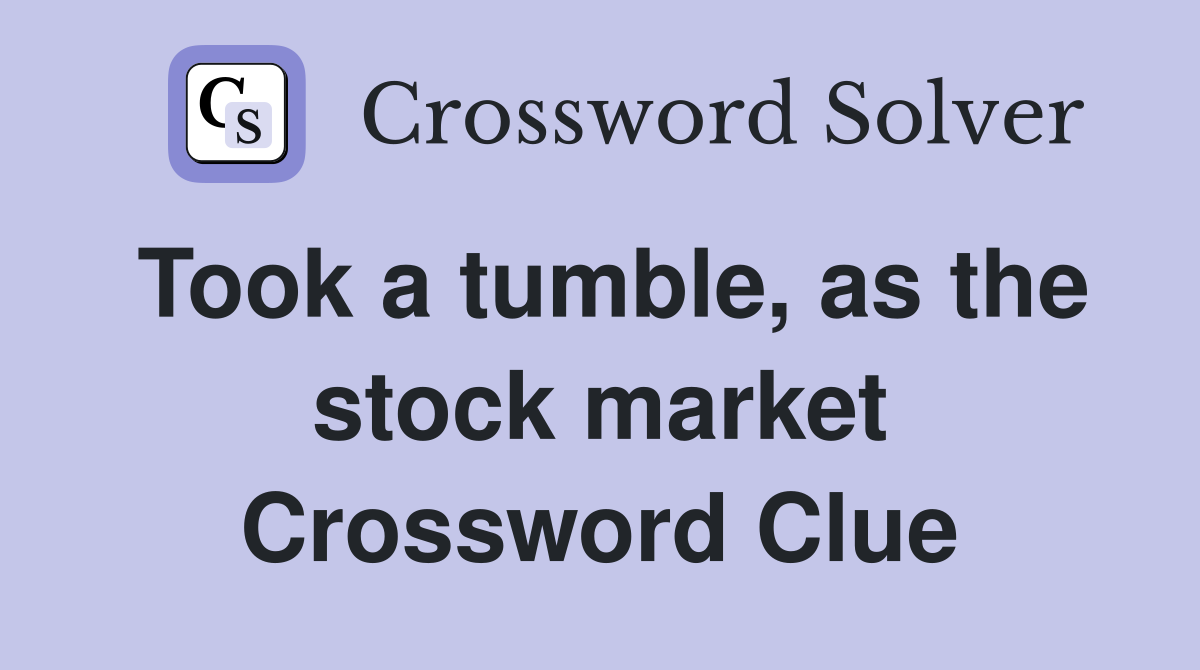 Took a tumble, as the stock market Crossword Clue