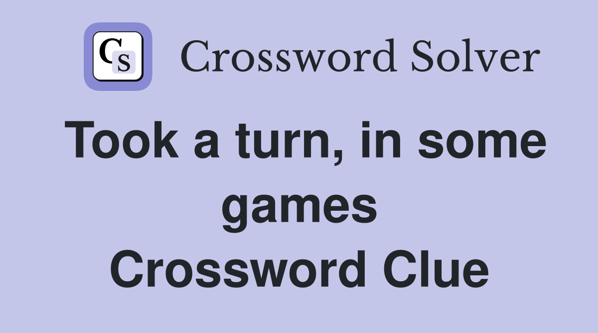 Took a turn, in some games Crossword Clue