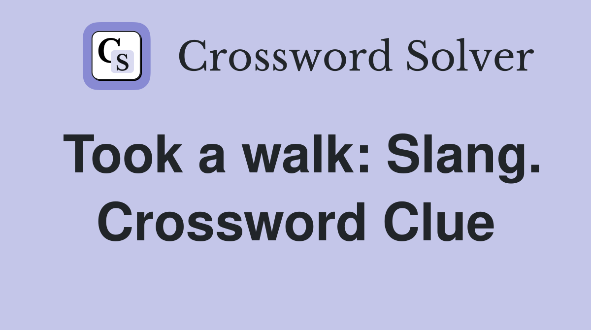 Took a walk: Slang. Crossword Clue
