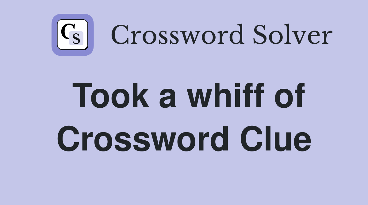 Took a whiff of Crossword Clue