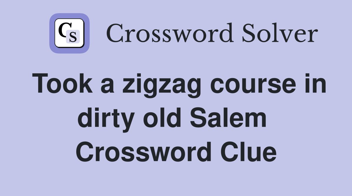 Took a zigzag course in dirty old Salem  Crossword Clue