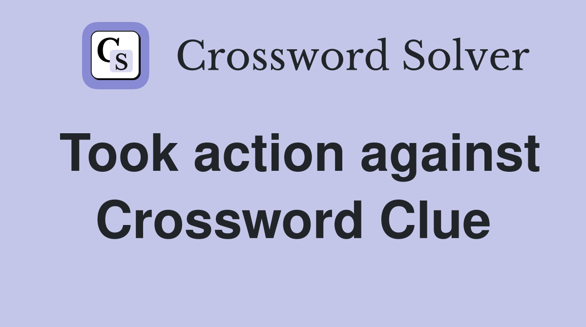 Took action against Crossword Clue