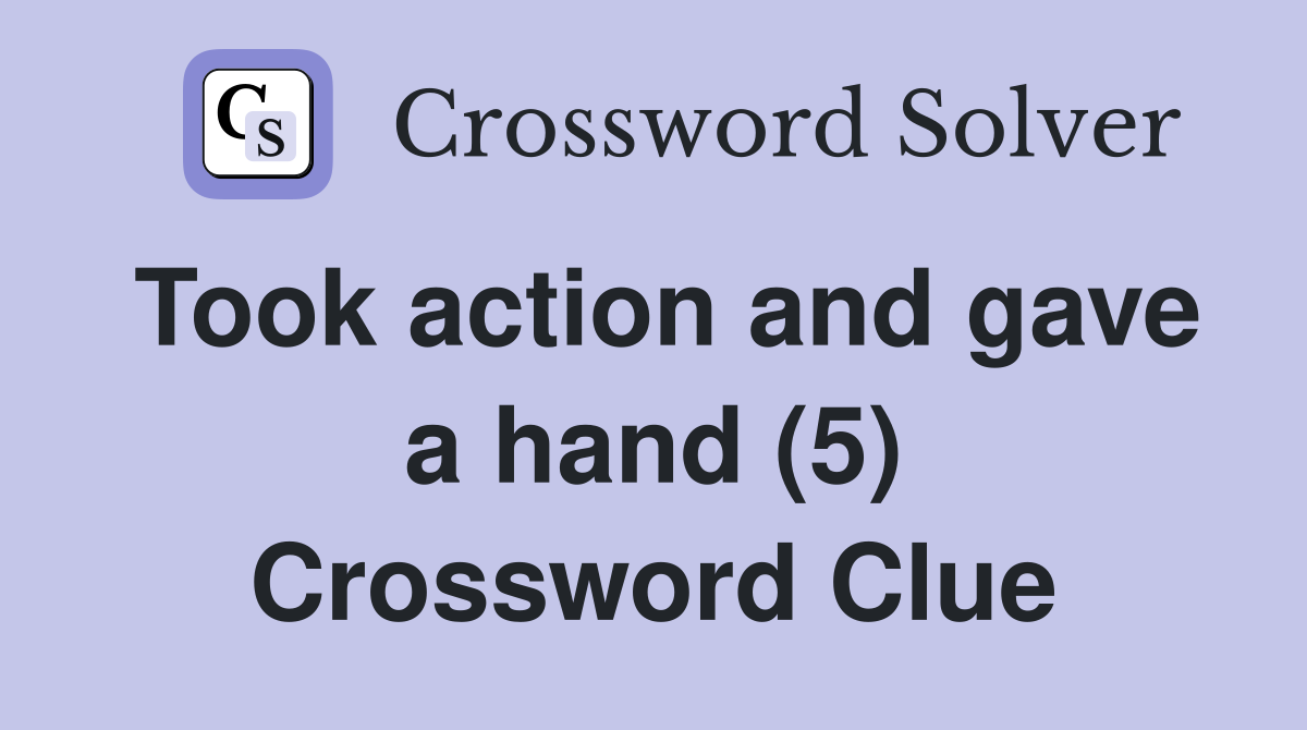Took action and gave a hand (5) Crossword Clue