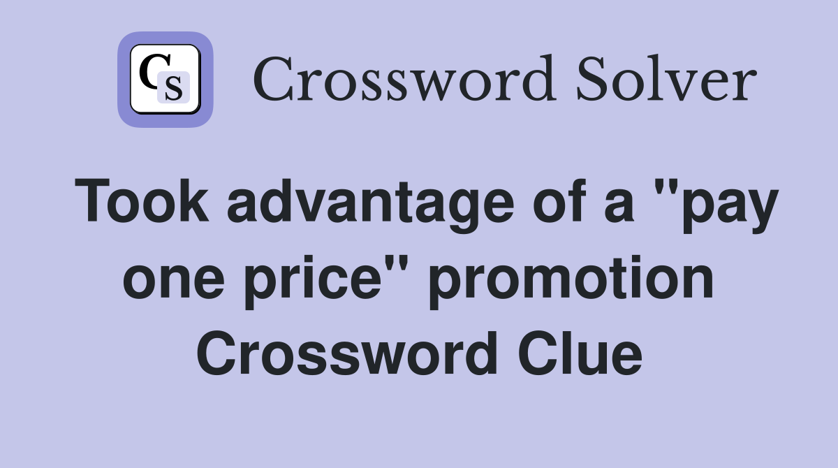 Took advantage of a ''pay one price'' promotion Crossword Clue