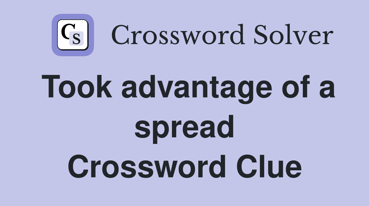 Took advantage of a spread Crossword Clue