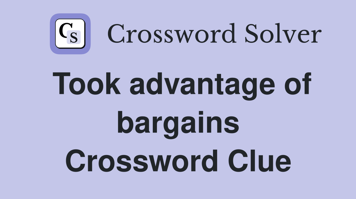 Took advantage of bargains Crossword Clue
