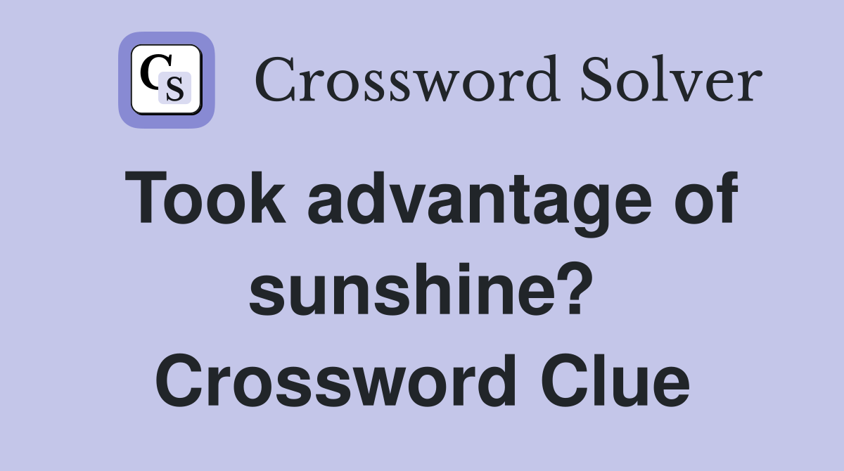 Took advantage of sunshine? Crossword Clue