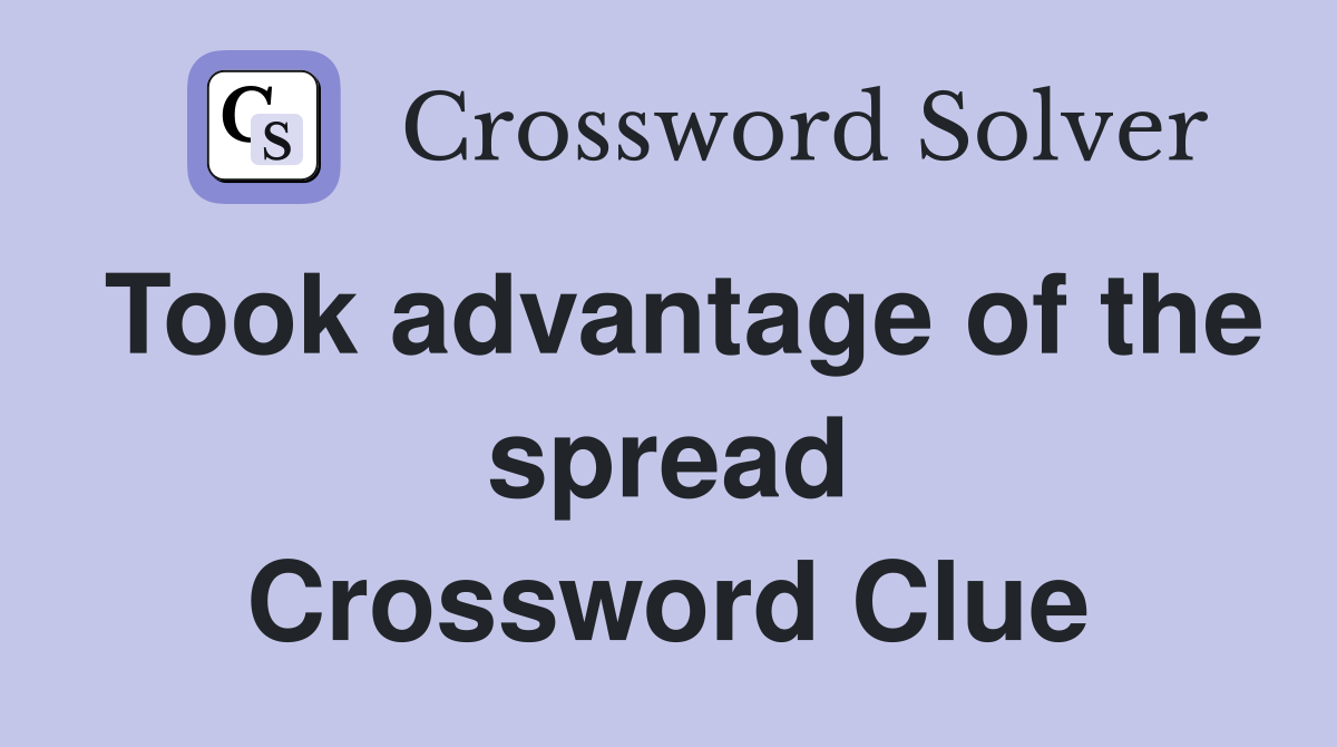 Took advantage of the spread Crossword Clue