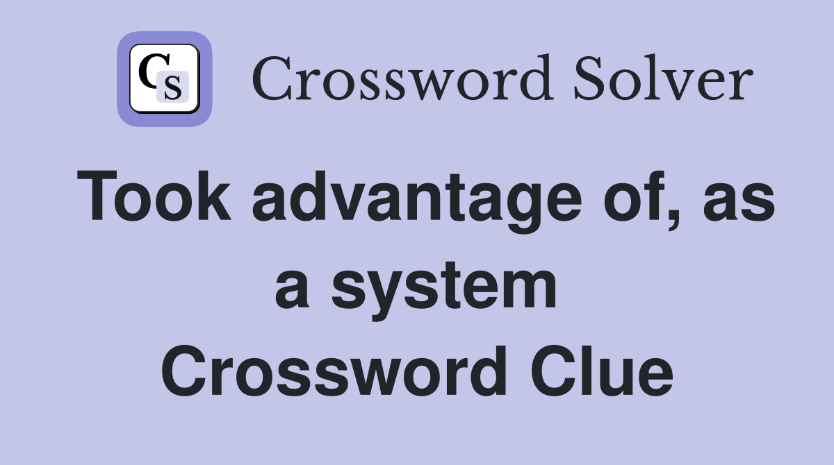 Took advantage of, as a system Crossword Clue