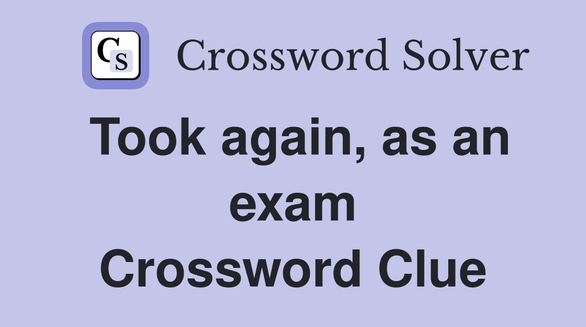 Took again, as an exam Crossword Clue