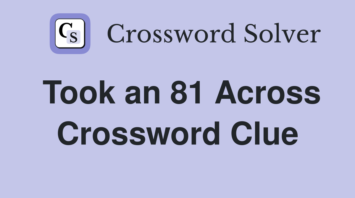 Took an 81 Across Crossword Clue