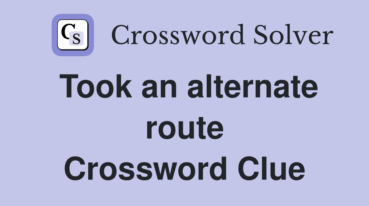 Took an alternate route Crossword Clue