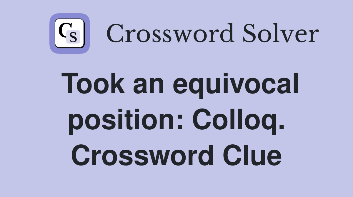 Took an equivocal position: Colloq. Crossword Clue