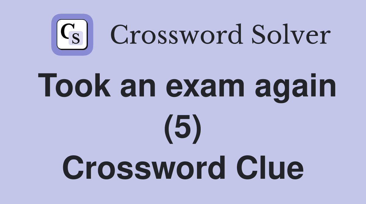 Took an exam again (5) Crossword Clue