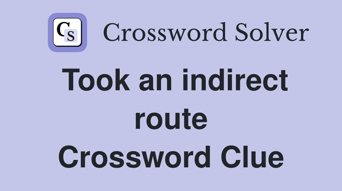 Took an indirect route Crossword Clue