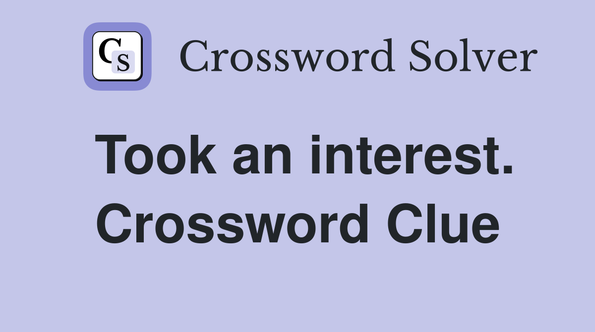 Took an interest. Crossword Clue