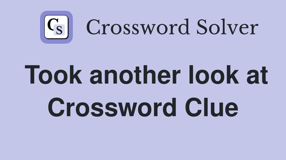 Took another look at Crossword Clue