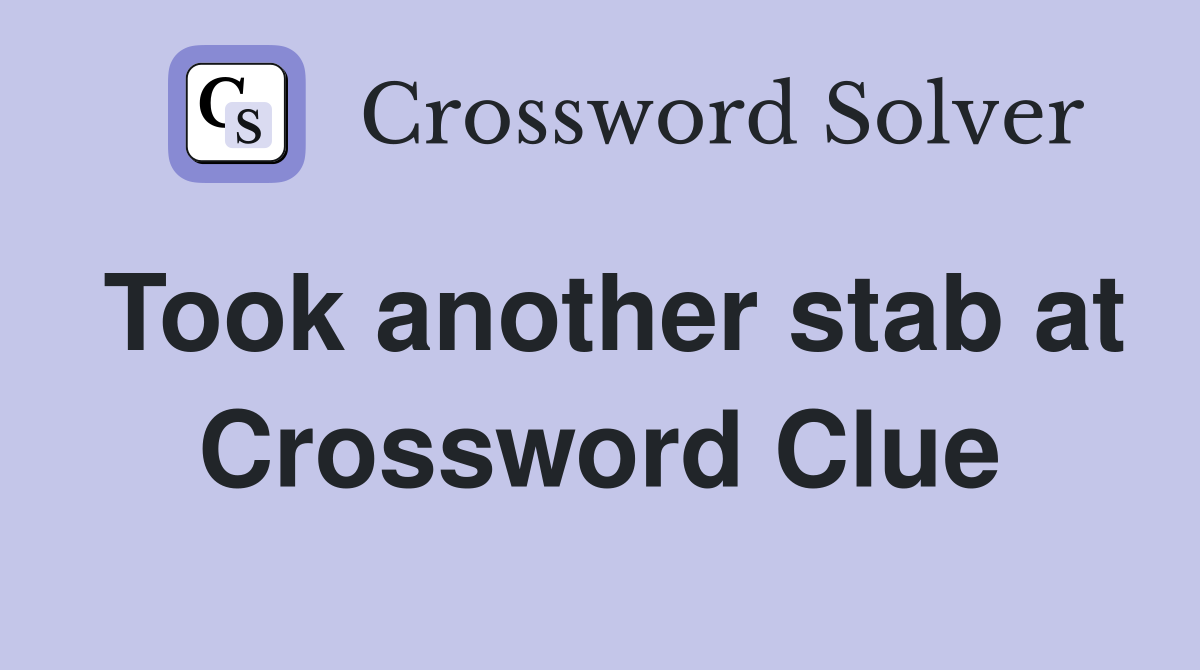 Took another stab at Crossword Clue