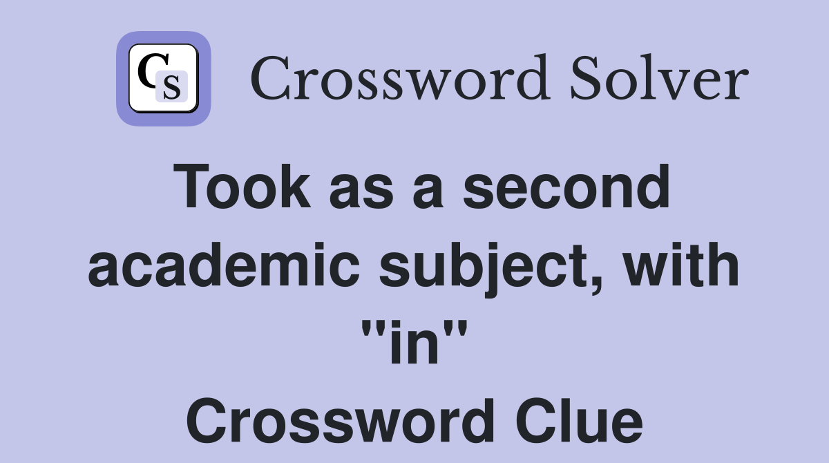 Took as a second academic subject, with "in" Crossword Clue