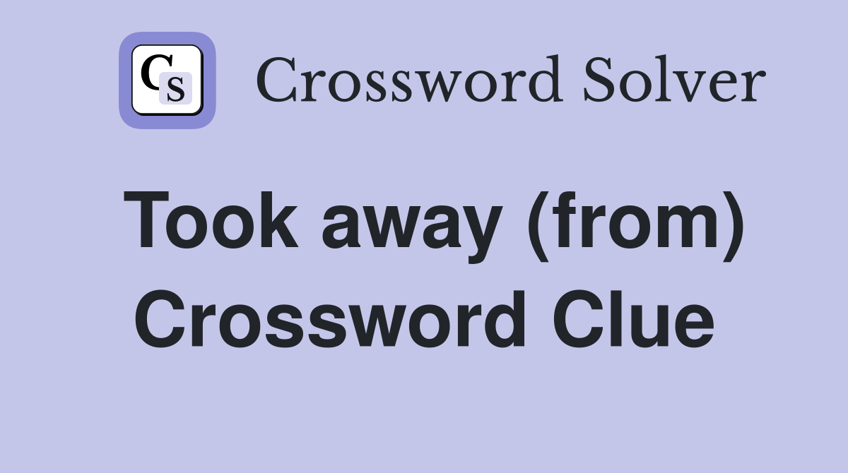 Took away (from) Crossword Clue
