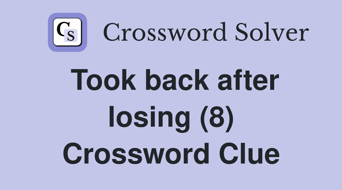 Took back after losing (8) Crossword Clue