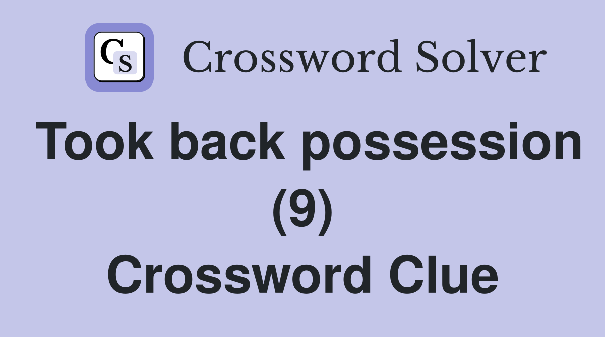 Took back possession (9) Crossword Clue