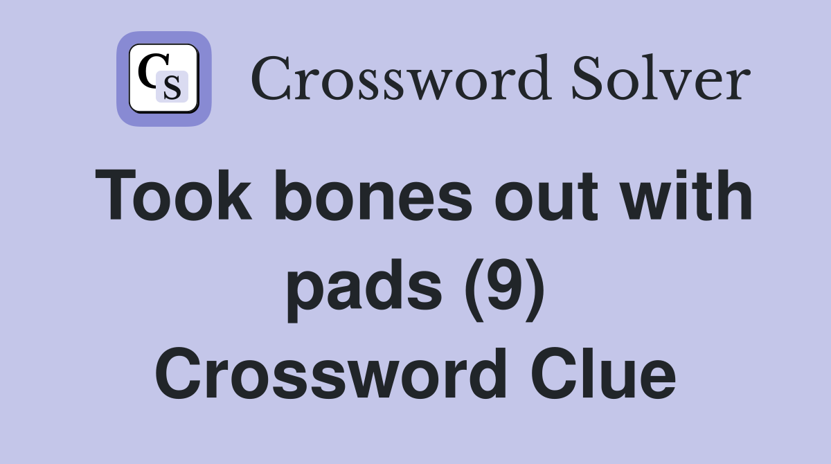 Took bones out with pads (9) Crossword Clue