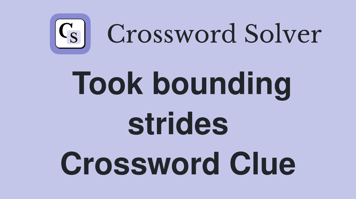Took bounding strides Crossword Clue