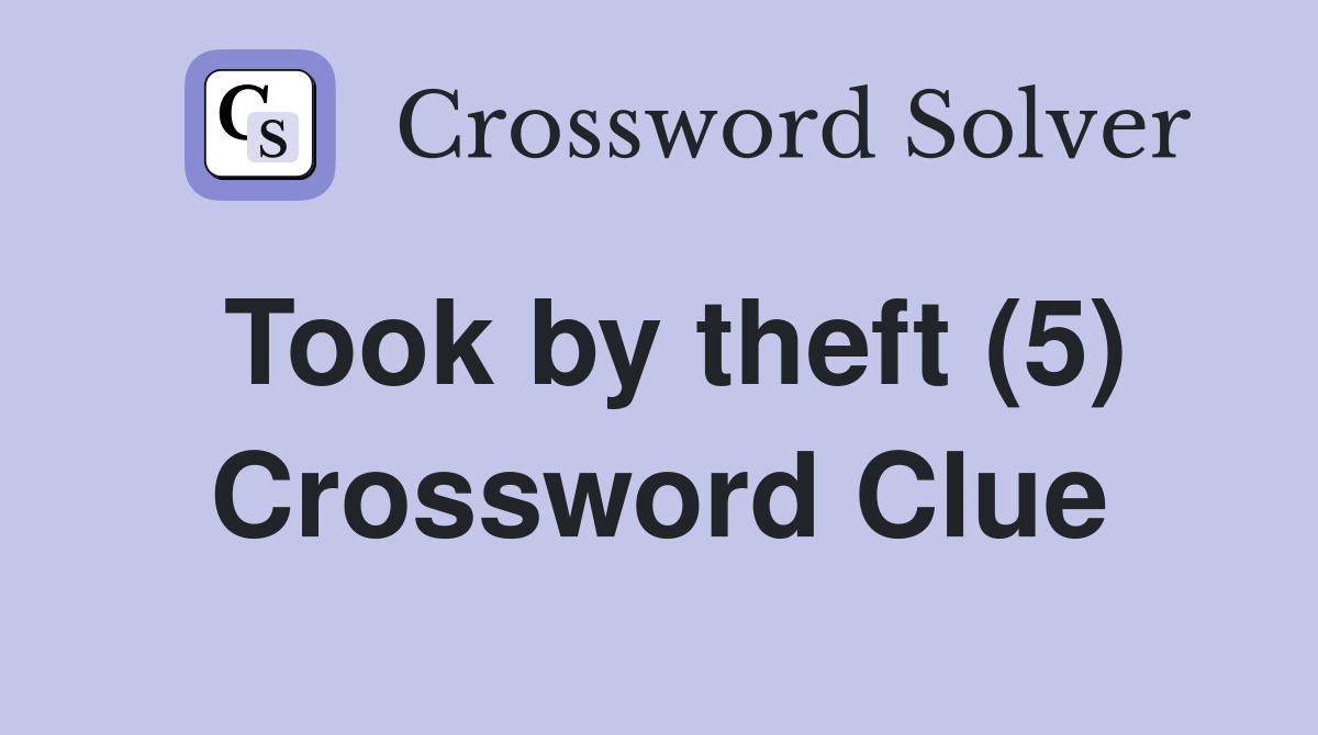 Took by theft (5) Crossword Clue