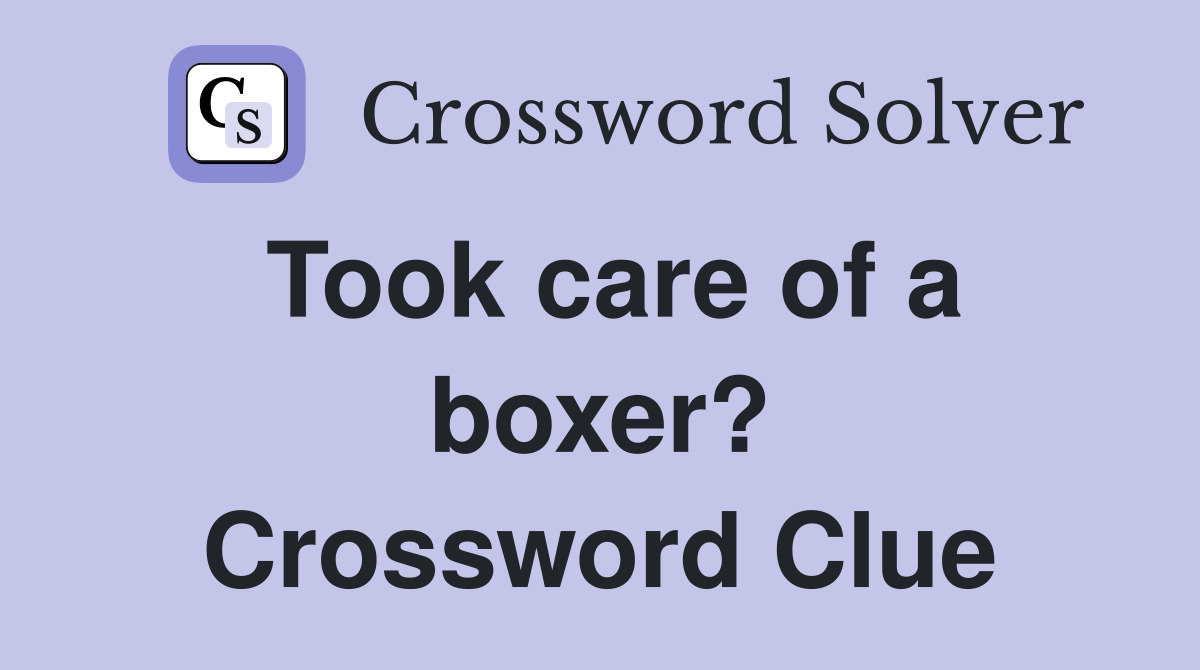 Took care of a boxer? Crossword Clue
