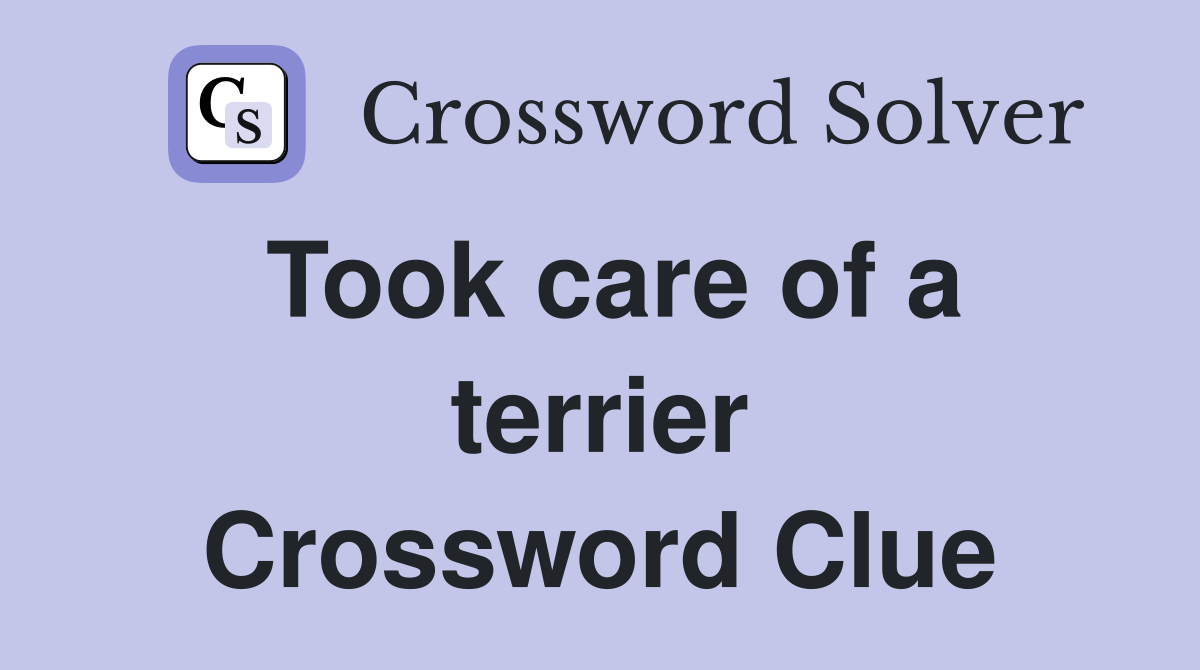 Took care of a terrier Crossword Clue
