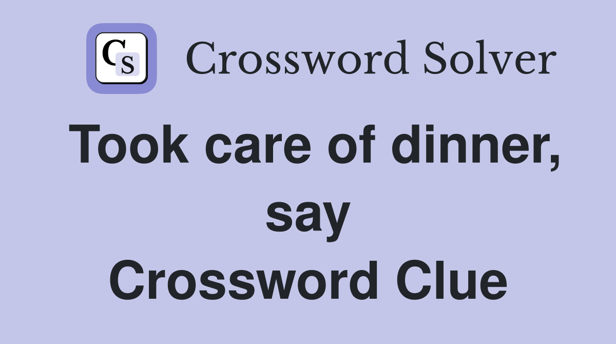 Took care of dinner, say Crossword Clue