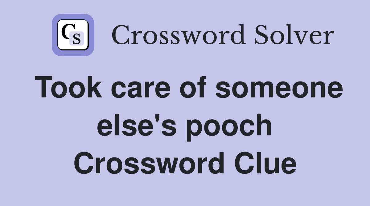Took care of someone else's pooch Crossword Clue