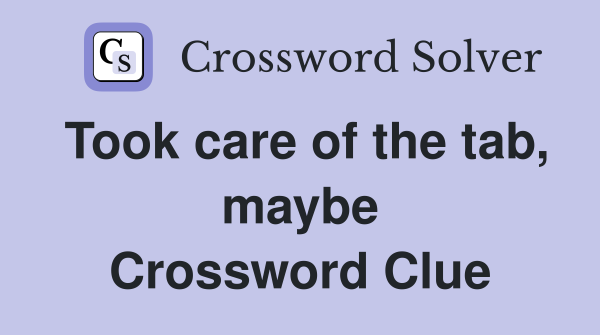 Took care of the tab, maybe Crossword Clue