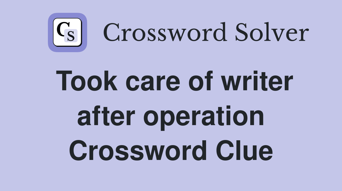 Took care of writer after operation Crossword Clue