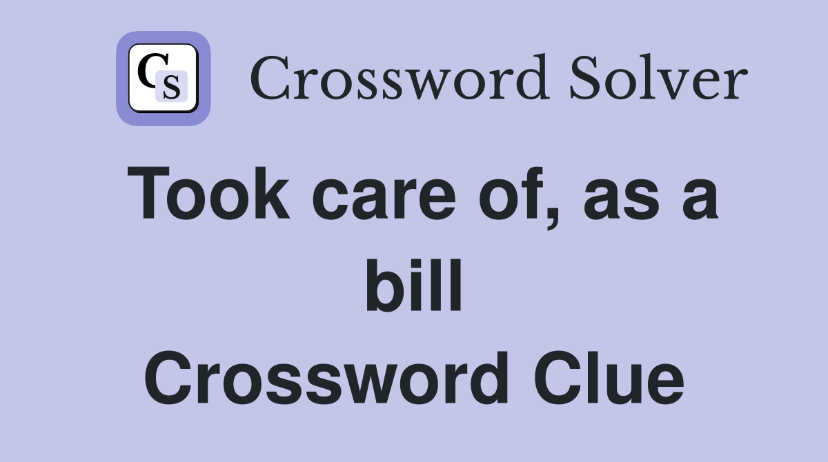 Took care of, as a bill Crossword Clue