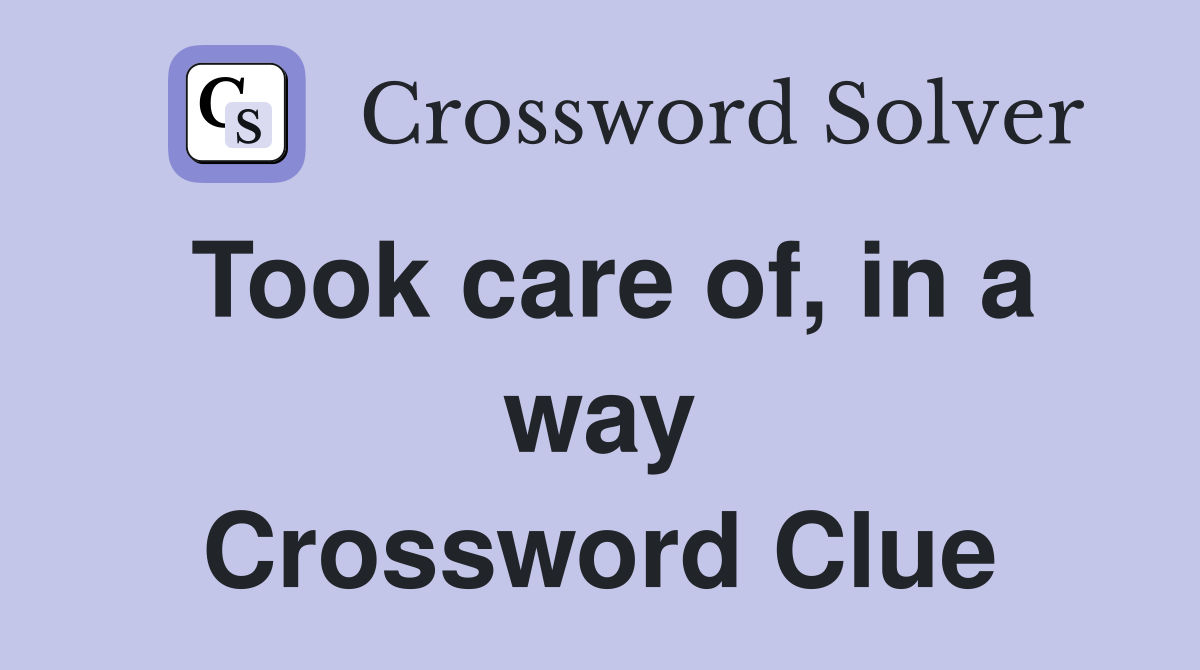 Took care of, in a way Crossword Clue