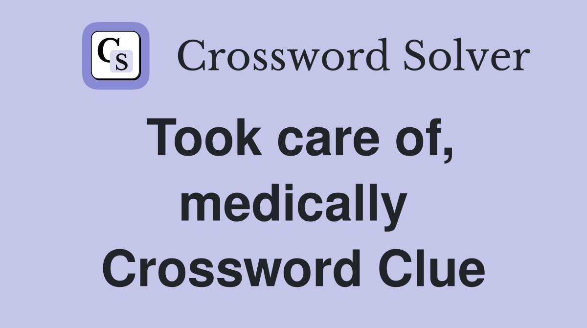 Took care of, medically Crossword Clue