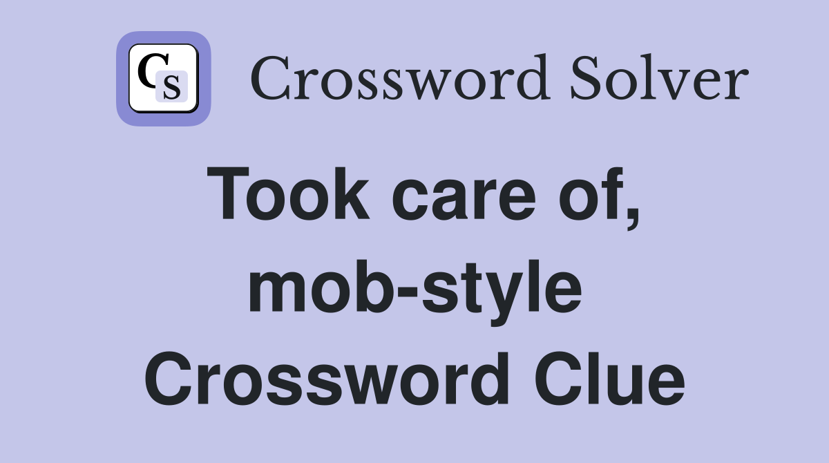 Took care of, mob-style Crossword Clue
