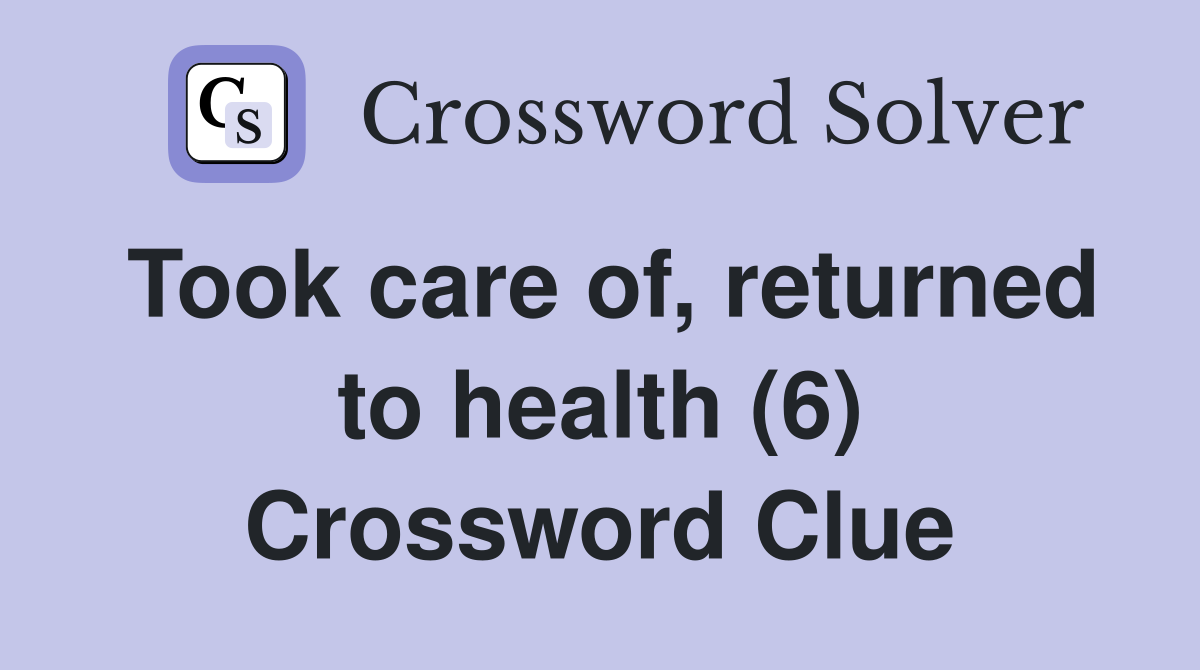 Took care of, returned to health (6) Crossword Clue