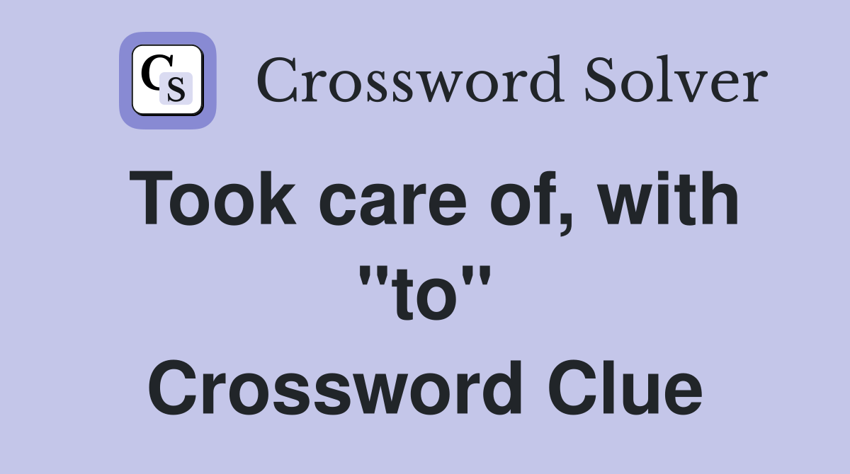 Took care of, with "to" Crossword Clue